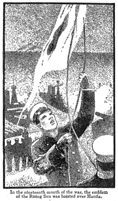 In the Nineteenth Month of The War, The Emblem Of The
Rising Sun Was Hoisted over Manila.
