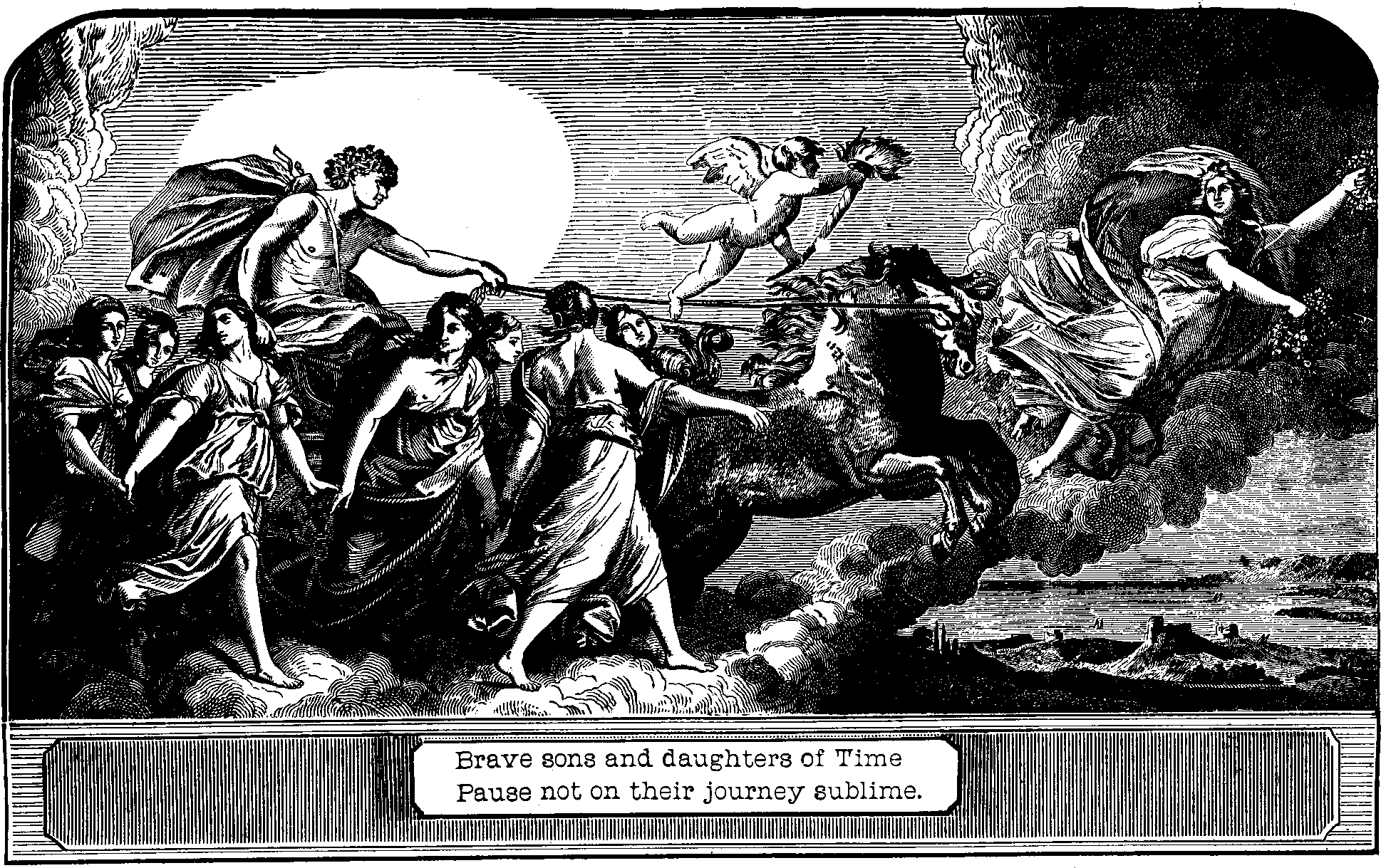 Illustration:
Brave sons and daughters of Time Pause not on their journey sublime. 