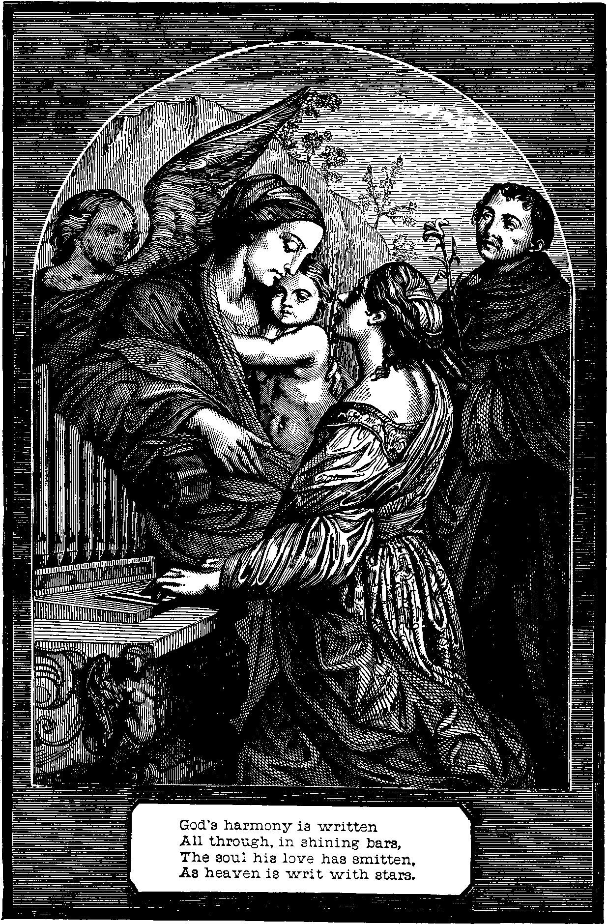 Illustration:
God's harmony is written All through, in shining bars, The soul his love
has smitten, As heaven is writ with stars.