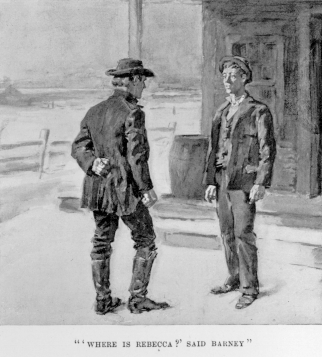 [Illustration: &ldquo;&lsquo;Where is Rebecca?&rsquo; said Barney&rdquo;]