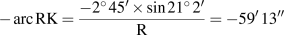 &minus;arc&nbsp;RK =&nbsp;(&minus;2&deg; 45&prime; &times; sin 21&deg; 2&prime;)&nbsp;&frasl;&nbsp;R =&nbsp;&minus;59&prime;&nbsp;13&Prime;
