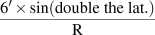 (6&prime; &times; sin&nbsp;(double the lat.)&nbsp;&frasl;&nbsp;R.