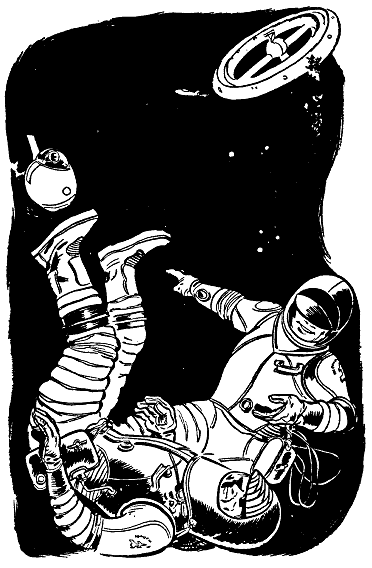 Tom could see two space-suited figures floating
effortlessly