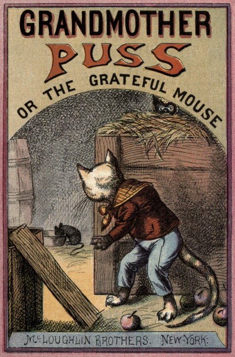 Grandmother Puss, or The Grateful Mouse. /
McLoughlin Brothers. New-York.