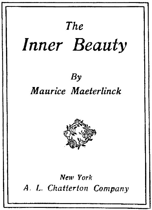 The Inner Beauty By Maurice Maeterlinck
New York A. L. Chatterton Company