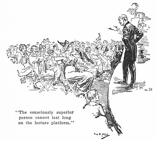 "The consciously superior person cannot last long on the
lecture platform."