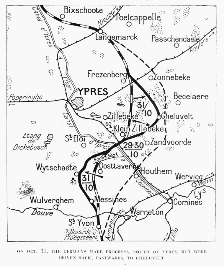 ON OCT. 31, THE GERMANS MADE PROGRESS, SOUTH OF YPRES, BUT WERE
DRIVEN BACK, EASTWARDS, TO GHELUVELT
