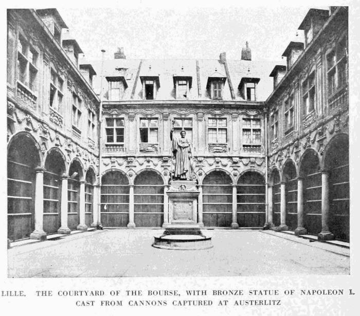 LILLE. THE COURTYARD OF THE BOURSE, WITH BRONZE STATUE OF NAPOLEON I.
CAST FROM CANNONS CAPTURED AT AUSTERLITZ