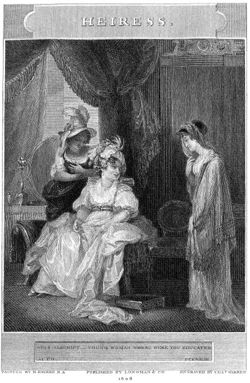 HEIRESS.
  MISS ALSCRIPT--YOUNG WOMAN WHERE WERE YOU EDUCATED
  ACT II. SCENE III.
  PAINTED BY R SMIRKE R A  PUBLISHED BY LONGMAN & CO  ENGRAVED BY CHAS WARREN
  1808