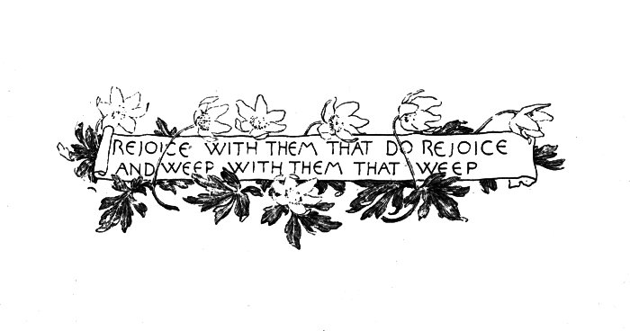 REJOICE WITH THEM THAT DO REJOICE AND WEEP WITH THEM THAT
WEEP