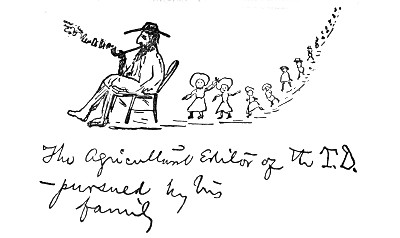 The Agricultural Editor of the T.D.&mdash;pursued by his family