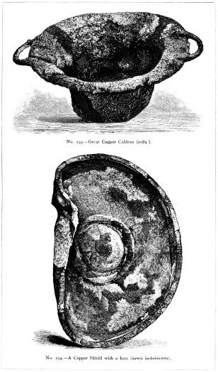 No. 235.&mdash;Great Copper Caldron (λέβης).

No. 234.&mdash;A Copper Shield with a boss (ἀσπὶς ὀμφαλόεσσα).

THE TREASURE OF PRIAM.

Page 324.

