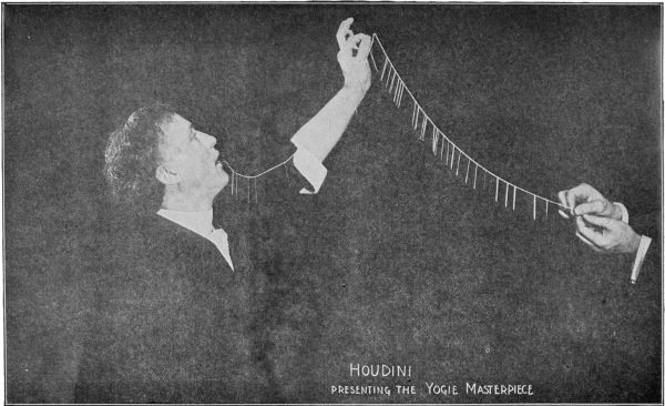 Houdini swallows 100 needles, 20 yards of thread,
and brings up the needles threaded