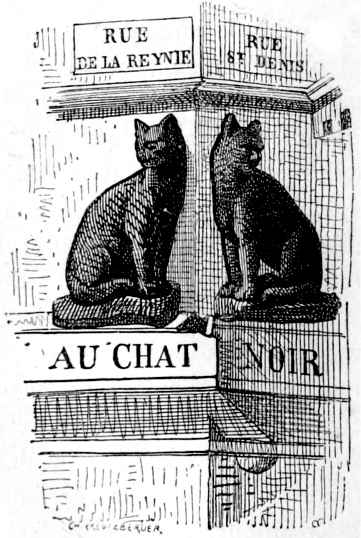 RUE DE LA REYNIE
RUE ST DENIS
AU CHAT NOIR
