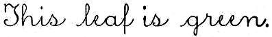 cursive: This leaf is green.