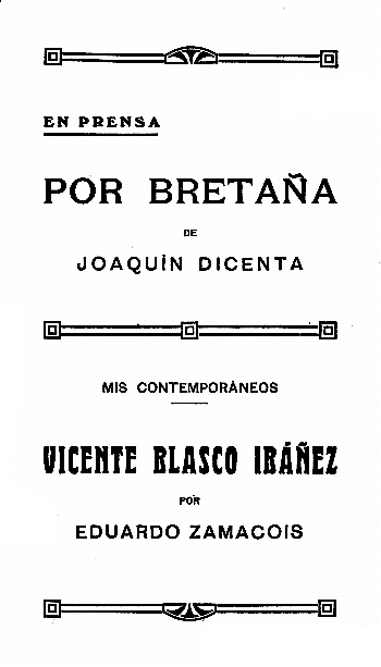 EN PRENSA
POR BRETAÑA
DE
JOAQUÍN DICENTA
MIS CONTEMPORANEOS
VICENTE BLASCO IBÁÑEZ
POR
EDUARDO ZAMACOIS