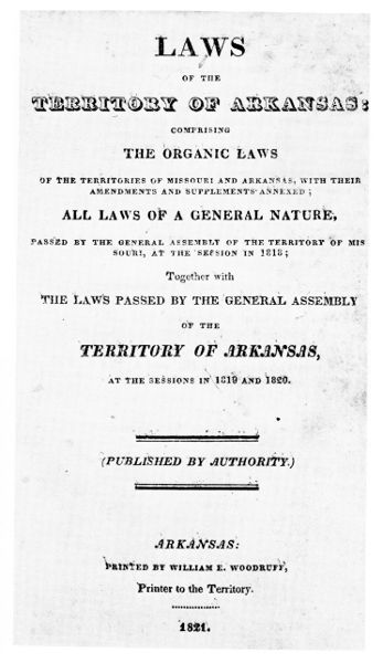 Laws of the Territory of Arkansas: Comprising the
Organic Laws of the Territories of Missouri and Arkansas...