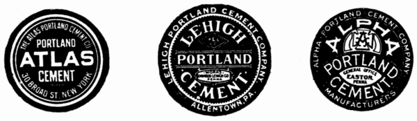 THE ATLAS PORTLAND CEMENT CO, PORTLAND, ATLAS, CEMENT, 30 BROAD ST. NEW YORK;
LEHIGH PORTLAND CEMENT COMPANY, LEHIGH, PORTLAND, -WORKS-, ORMROD LEHIGH CO, PENNA., CEMENT, ALLENTOWN, PA.;
· ALPHA · PORTLAND · CEMENT · COMPANY ·, ALPHA, PORTLAND, GENERAL OFFICE, EASTON., PENNA, CEMENT, · MANUFACTURERS ·