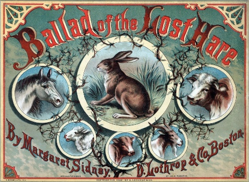 (Front Cover)
Ballad of the Lost Hare
By Margaret Sidney.
DESIGNS FURNISHED BY IDA B. ROBERTS.
D. Lothrop & Co. Boston.
H. BENCKE, LITH. N.Y.