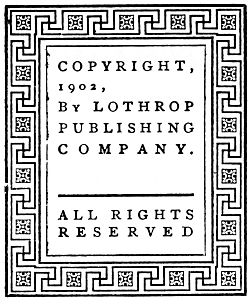 COPYRIGHT, 1902, By LOTHROP PUBLISHING COMPANY.
ALL RIGHTS RESERVED