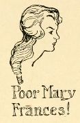 Poor Mary
Frances!