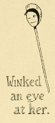 Winked an eye
at her.