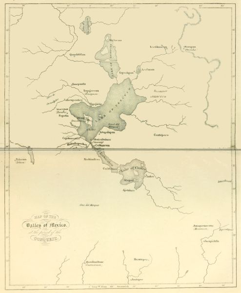 [Image unavailable:
MAP OF THE

Valley of Mexico,

at the period of the

CONQUEST.]