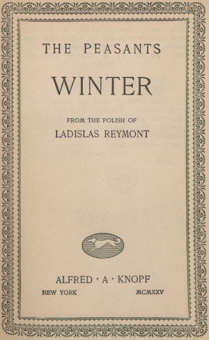 Volume title page image with decorative border. THE PEASANTS; WINTER; FROM THE POLISH OF LADISLAS REYMONT; ALFRED · A · KNOPF; NEW YORK MCMXXV